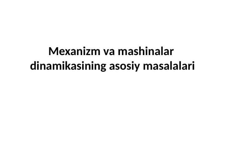Mexanizm va mashinalar  dinamikasining asosiy masalalari 1