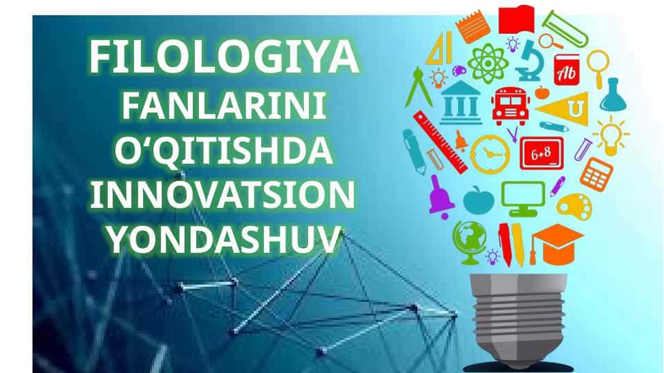 FILOLOGIYA FANLARINI O‘QITISHDA INNOVATSION YONDASHUV