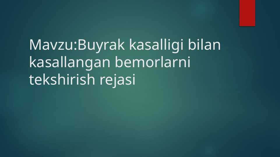 Buyrak kasalligi bilan kasallangan bemorlarni tekshirish rejasi