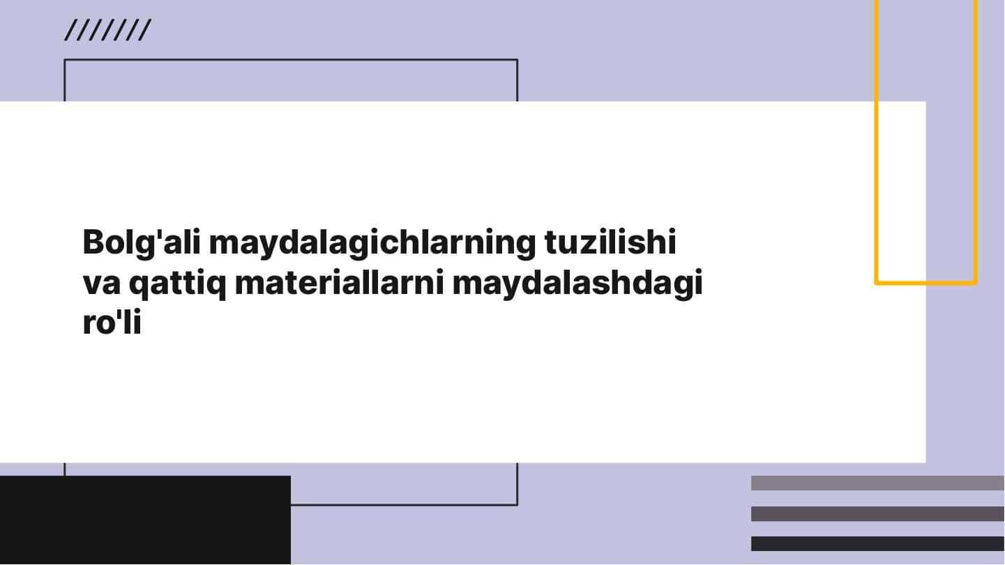 Bolg'ali maydalagichlarning tuzilishi va qattiq materiallarni maydalashdagi ro'li