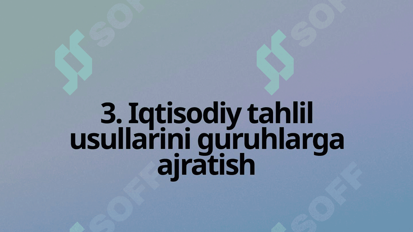 Iqtisodiy tahlilda qoʻllaniladigan usullarni guruhlarga ajratish 4