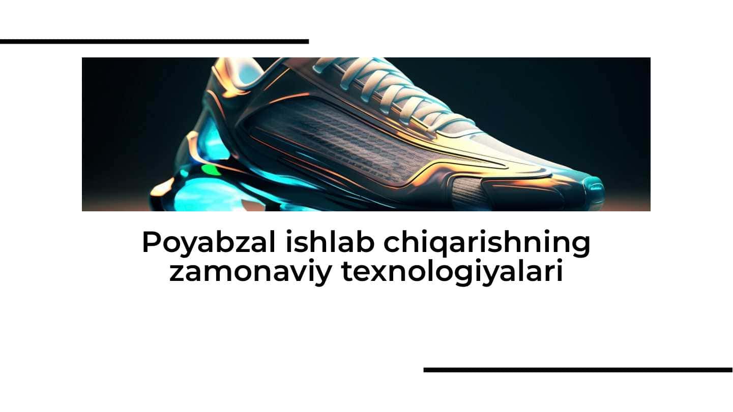 Poyabzal ishlab chiqarishning zamonaviy texnologiyalari