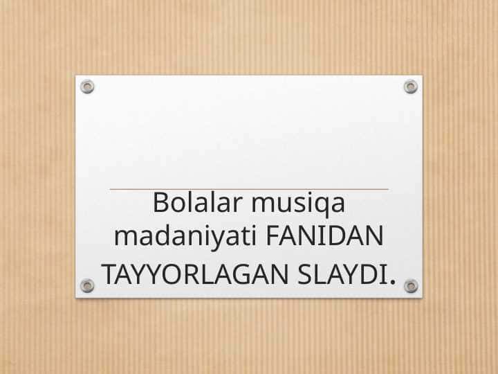 Zamonaviy o’zbek bolalar musiqasi.