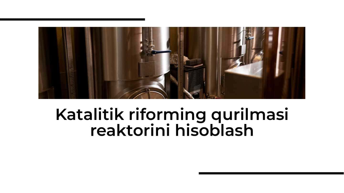 Katalitik riforming qurilmasi reaktorini hisoblash