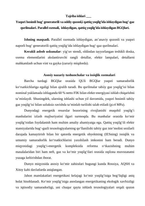 Tajriba ishlari ___ Yuqori bosimli bug’ generatorili va oddiy qozonl,i qattiq yoqilg’ida ishlaydigan bug’-gaz qurilmalari. Parallel sxemali,  ishlaydigan, qattiq yoqilg’ida ishlaydigan BGQlari.