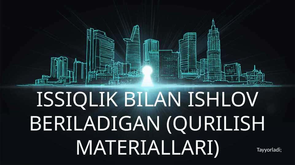 ISSIQLIK BILAN ISHLOV BERILADIGAN (QURILISH MATERIALLARI)