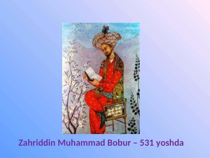 Zahriddin Muhammad Bobur – 531 yoshda