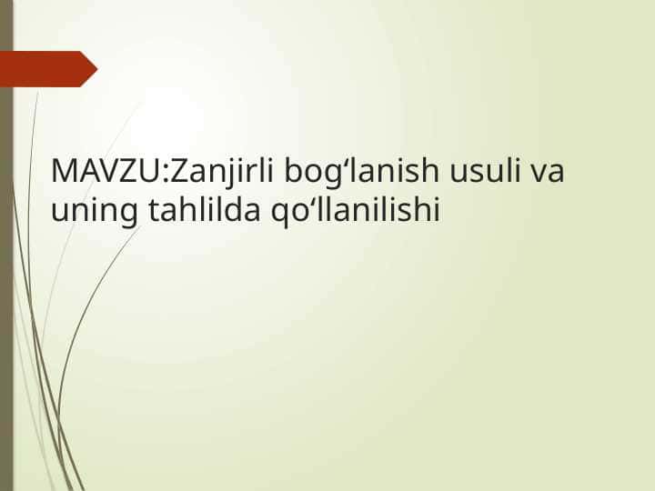 Zanjirli bogʻlanish usuli va uning tahlilda qoʻllanilishi TAGDIMOT