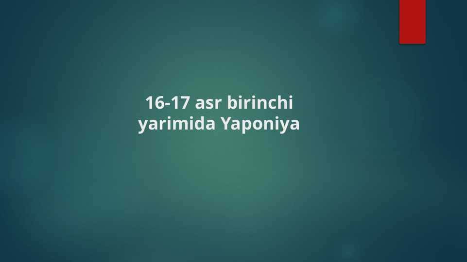 16-17 asr birinchi yarimida Yaponiya