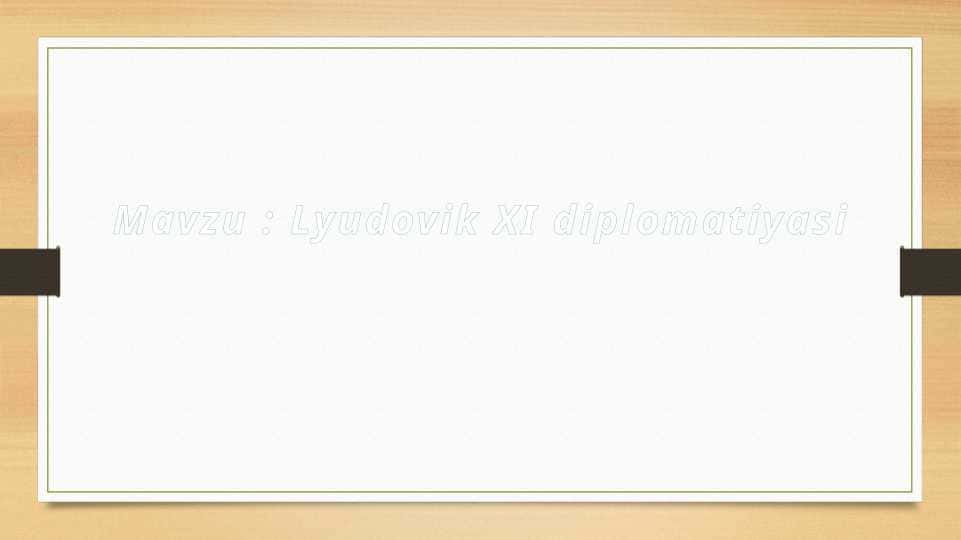 Lyudovik XI diplomatiyasi 1