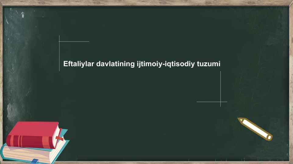 Eftaliylar davlatining ijtimoiy-iqtisodiy tuzumi