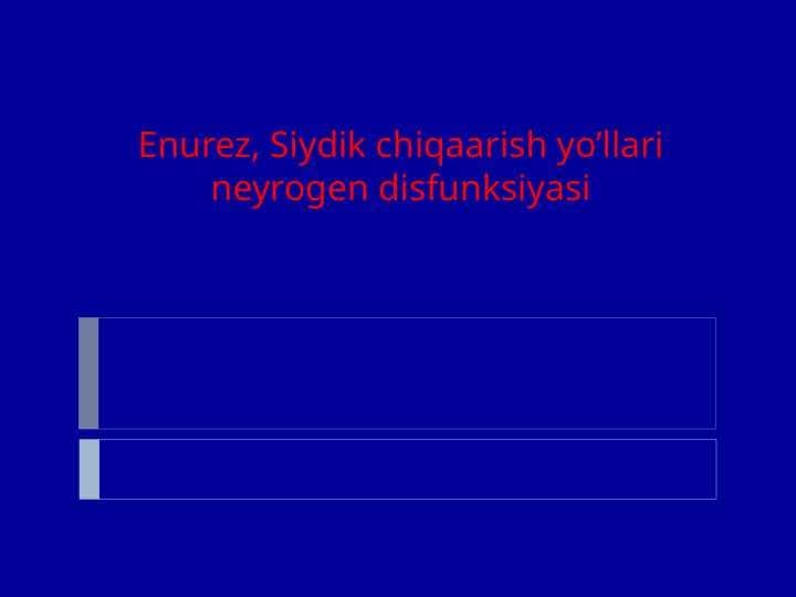 Enurez, Siydik chiqaarish yo’llari neyrogen disfunksiyasi