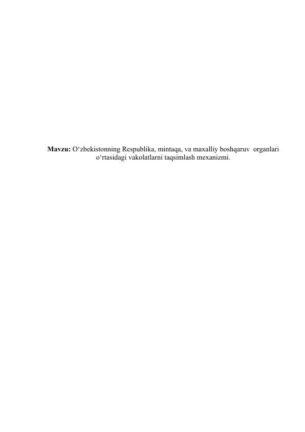 O‘zbekistonning Respublika, mintaqa, va maxalliy boshqaruv  organlari o‘rtasidagi vakolatlarni taqsimlash mexanizmi