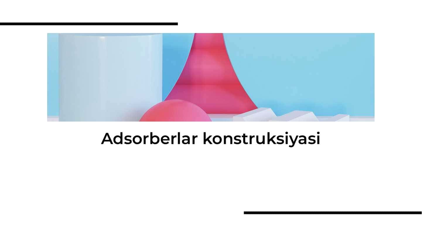Adsorberlar konstruksiyasi 1
