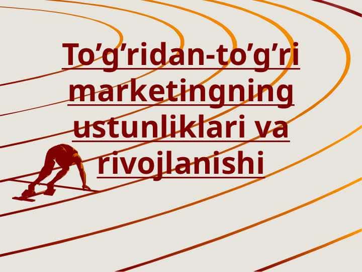 To’g’ridan-to’g’ri marketingning ustunliklari va rivojlanishi