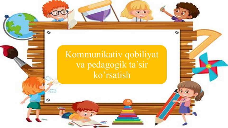 Kommunikativ qobiliyat va pedagogik ta’sir ko’rsatish