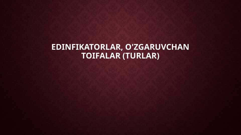 edinfikatorlar, O'zgaruvchaN toifalar 1
