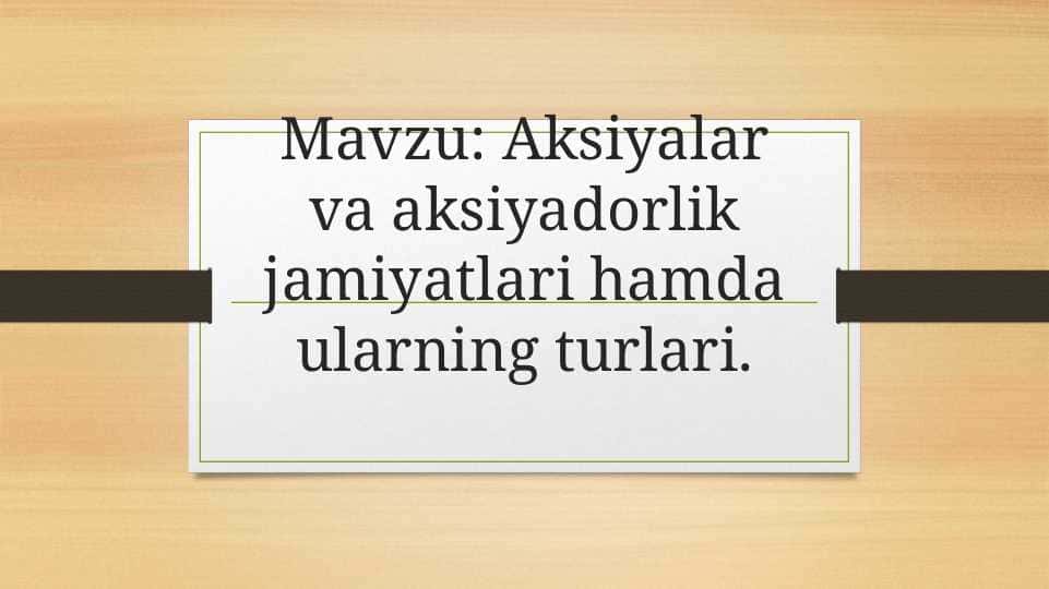 Aksiyalar va aksiyadorlik jamiyatlari hamda ularning turlari 1