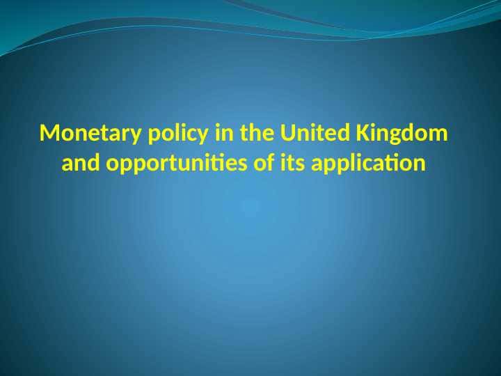Monetary policy in the United Kingdom and opportunities of its application 1
