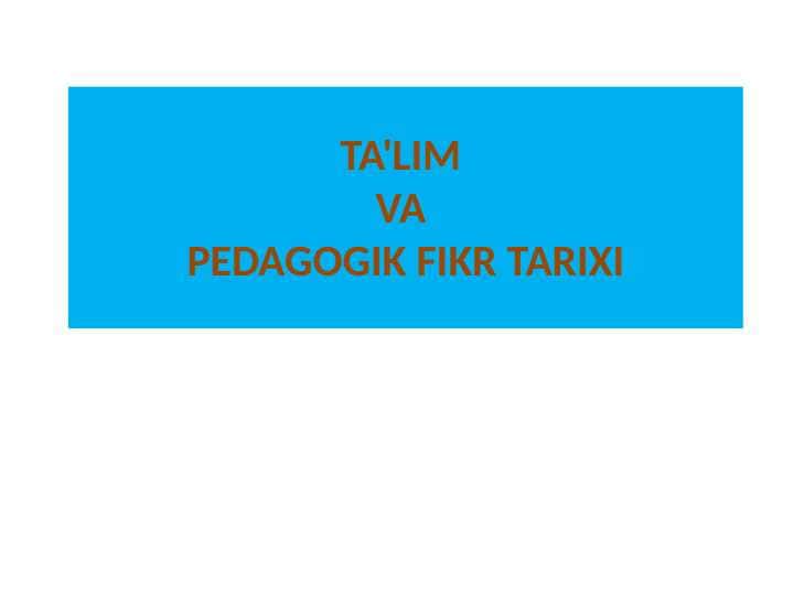 TA'LIM VA  PEDAGOGIK FIKR TARIXI 1
