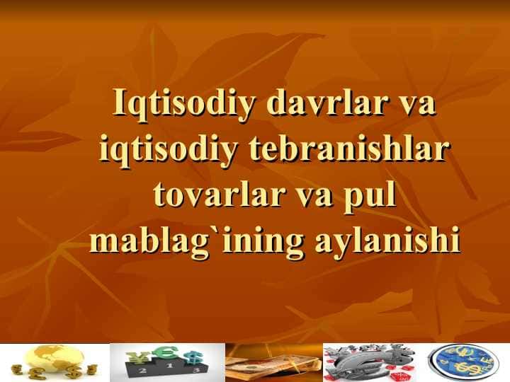 Iqtisodiy davrlar va iqtisodiy tebranishlar tovarlar va pul mablag`ining aylanishi