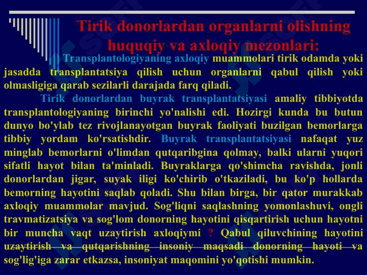 Transplantologiyaning axloqiy va xuquqiy muammolari.Transplantologiya tarixi va holati.Donorlik muammosi.Tirik inson va murda donorligi.Transplantologiyani ahloqiy va huquqiy muammolari.Fetal azo va tukimalar transplantatsiyasining ahloqiy muammolari.Ksenotransplantatsiyaning ahloqiy muammolari.Istanbul deklaratsiyasi (2018).Murda donorligining huquqiy modellari.O‘zbekiston birinchi transplantolog olimi akademik O‘.O. Oripov.O‘zbekistonda transplantologiyaning holati. 4