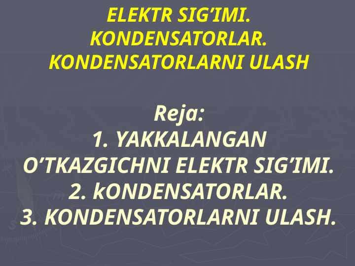 ELEKTR SIG’IMI. KONDENSATORLAR. KONDENSATORLARNI ULASH