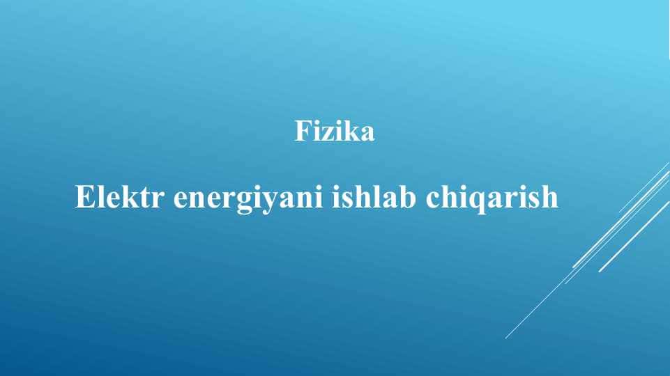 Elektr energiyani ishlab chiqarish