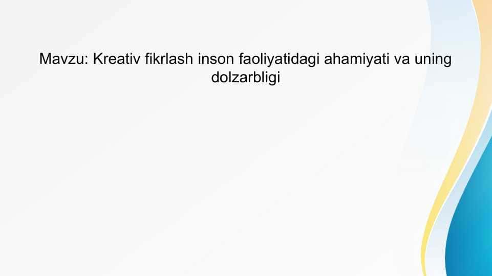 Kreativ fikrlash inson faoliyatidagi ahamiyati va uning dolzarbligi