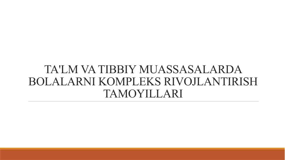TA'LM VA TIBBIY MUASSASALARDA BOLALARNI KOMPLEKS RIVOJLANTIRISH TAMOYILLARI