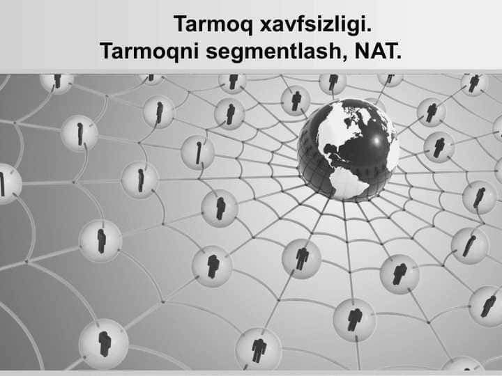 Tarmoq xavfsizligi. Tarmoqni segmentlash, NAT.