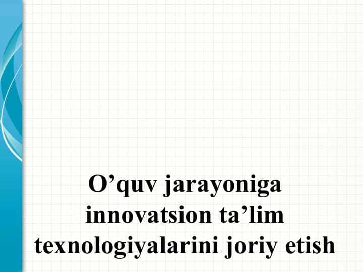 O’quv jarayoniga innovatsion ta’lim texnologiyalarini joriy etish