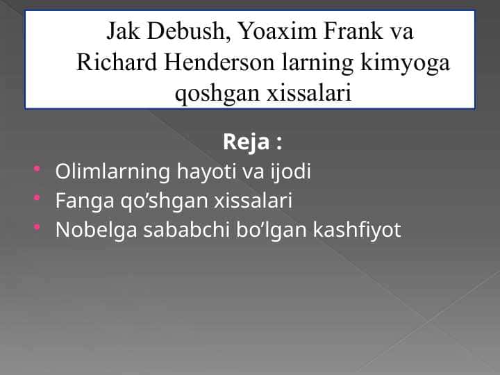 Jak Debush, Yoaxim Frank va Richard Henderson larning kimyoga qoshgan xissalari