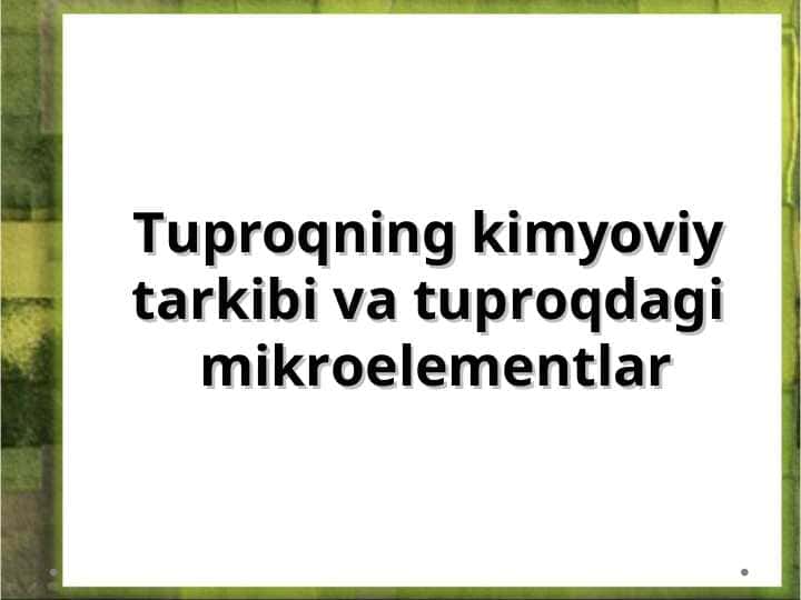 Tuproqning kimyoviy tarkibi va tuproqdagi  mikroelementlar