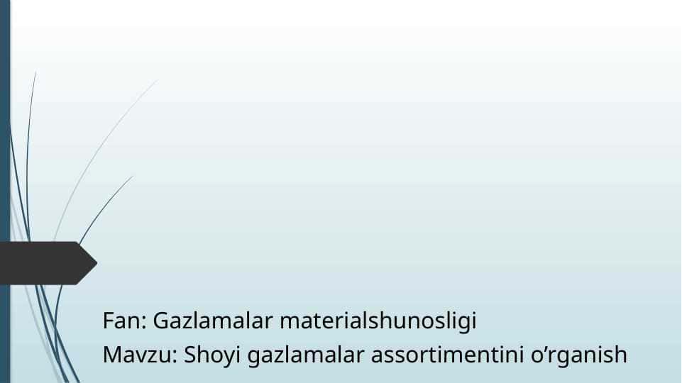 Shoyi gazlamalar assortimentini o’rganish