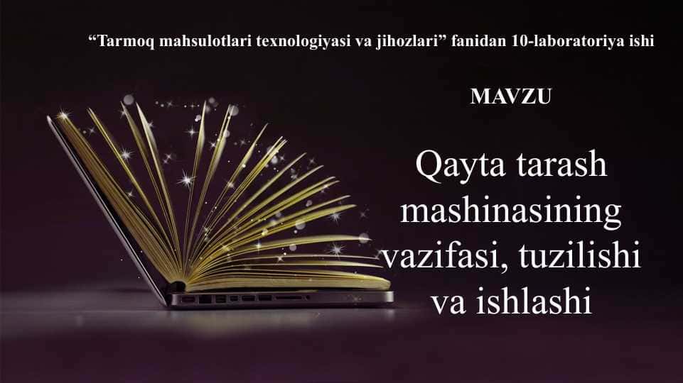 Qayta tarash mashinasining vazifasi, tuzilishi va ishlashi