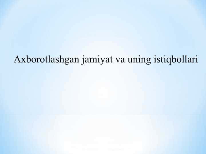 Axborotlashgan jamiyat va uning istiqbollari.ppt 1