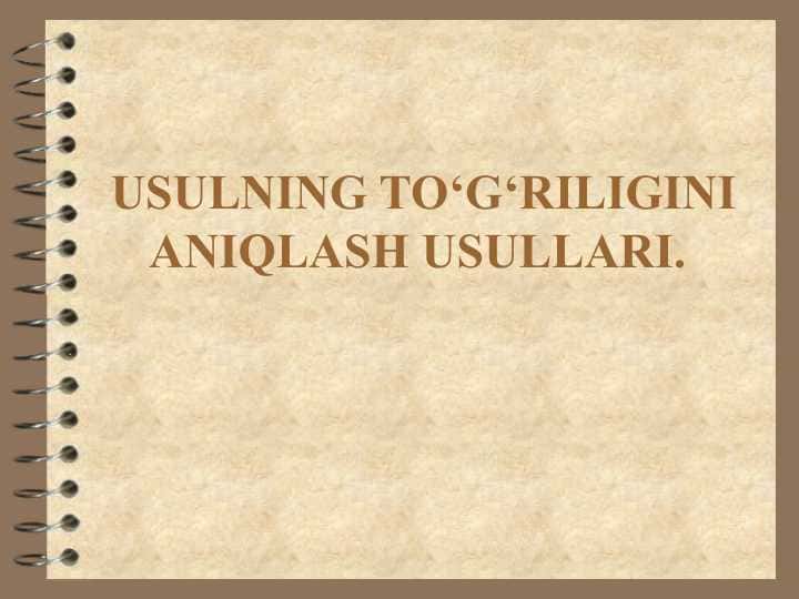 USULNING TO‘G‘RILIGINI ANIQLASH USULLARI.