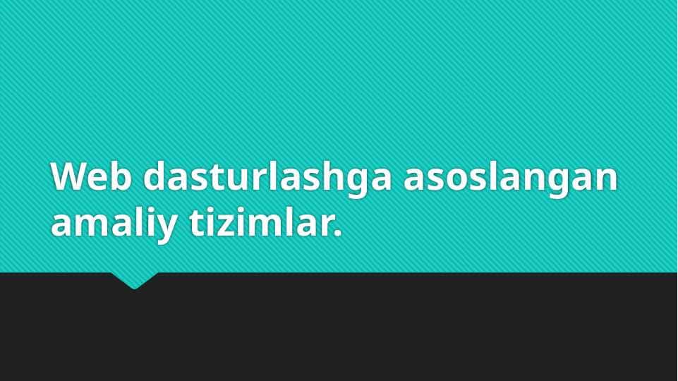 Web dasturlashga asoslangan amaliy tizimlar