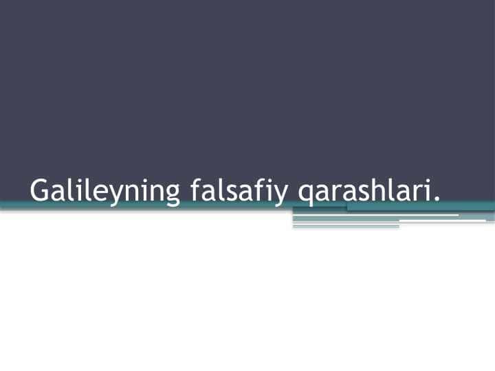 Galileyning falsafiy qarashlari. 1