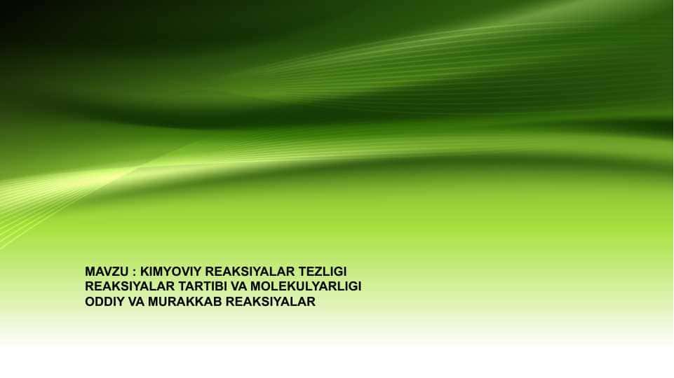 KIMYOVIY REAKSIYALAR TEZLIGI REAKSIYALAR TARTIBI VA MOLEKULYARLIGI ODDIY VA MURAKKAB REAKSIYALAR