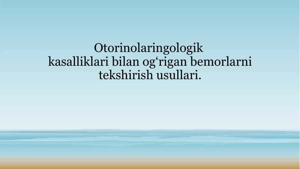 Otorinolaringologik kasalliklari bilan og‘rigan bemorlarni tekshirish usullari