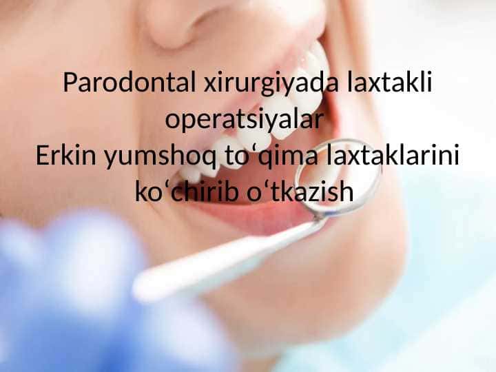 Parodontal xirurgiyada laxtakli operatsiyalar Erkin yumshoq toʻqima laxtaklarini koʻchirib oʻtkazish