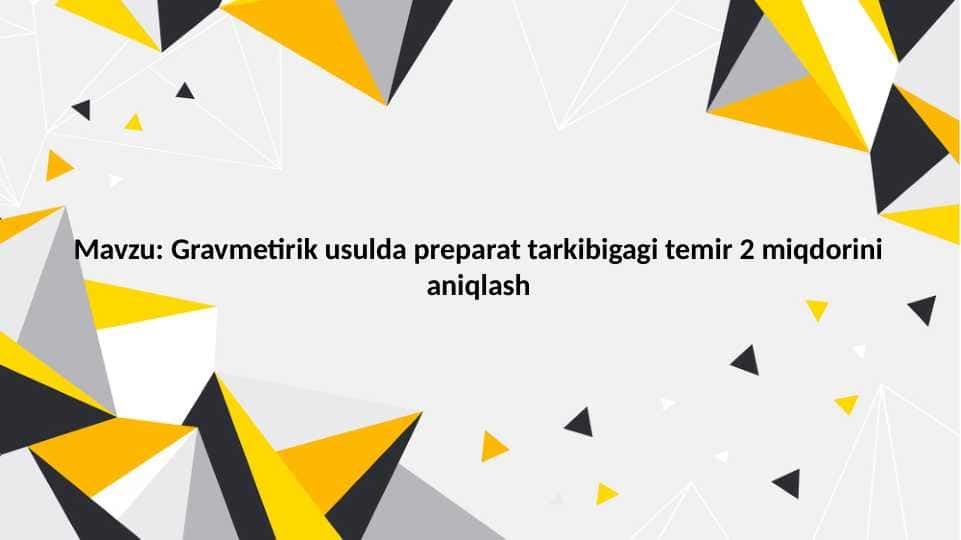 Gravmetirik usulda preparat tarkibigagi temir 2 miqdorini aniqlash 1