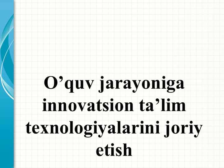O’quv jarayoniga innovatsion ta’lim texnologiyalarini joriy etish