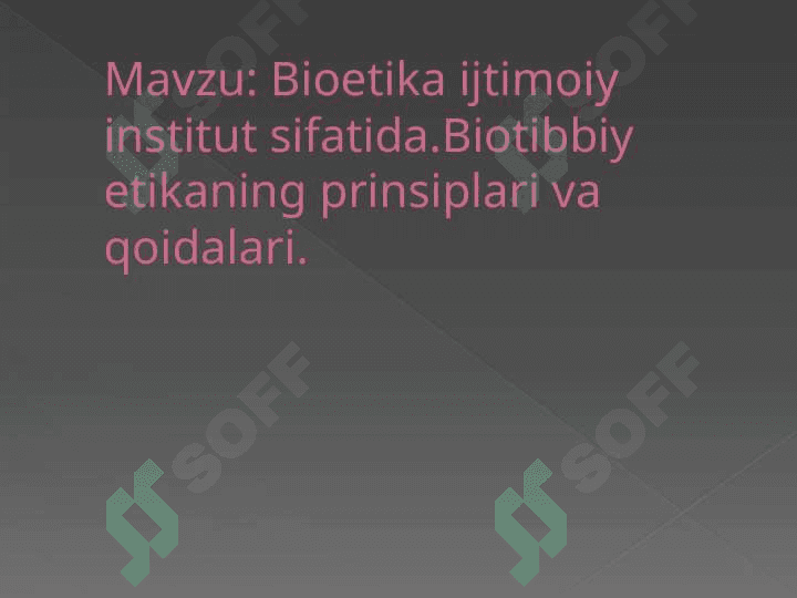 Bioetika ijtimoiy institut sifatida.Biotibbiy etikaning prinsiplari va qoidalari. 2