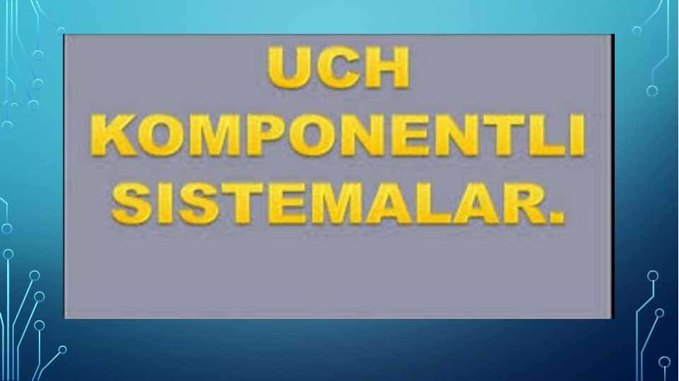Uch komponentli sistemalar