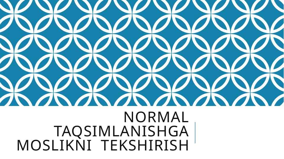 Normal taqsimlanishga moslikni  tekshirish