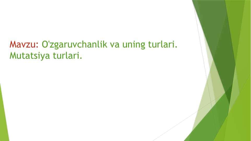 O'zgaruvchanlik va uning turlari. Mutatsiya turlari