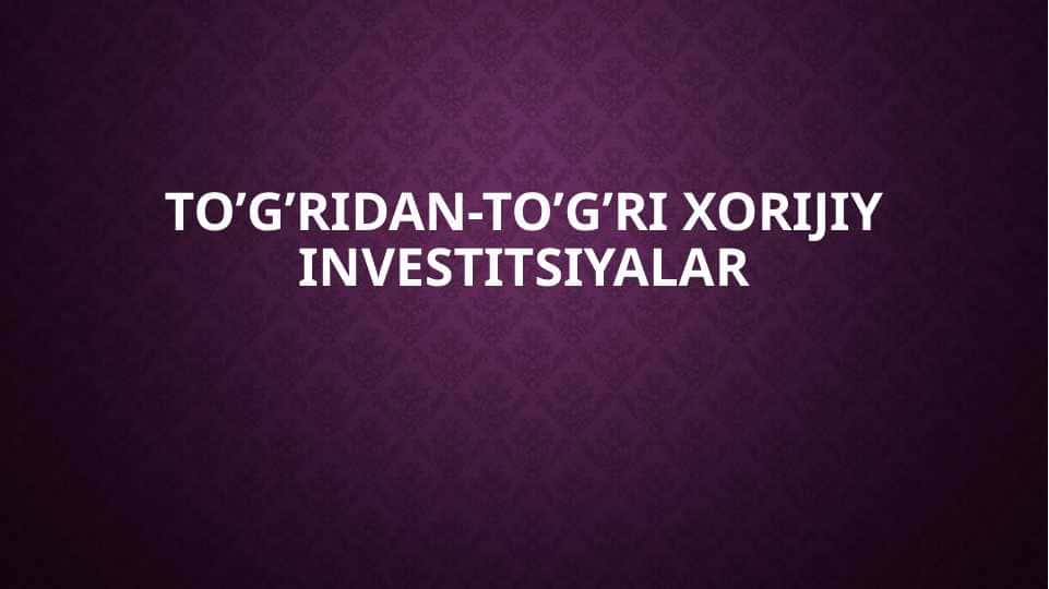 To’g’ridan to’g’ri xorijiy investitsiyalar 1
